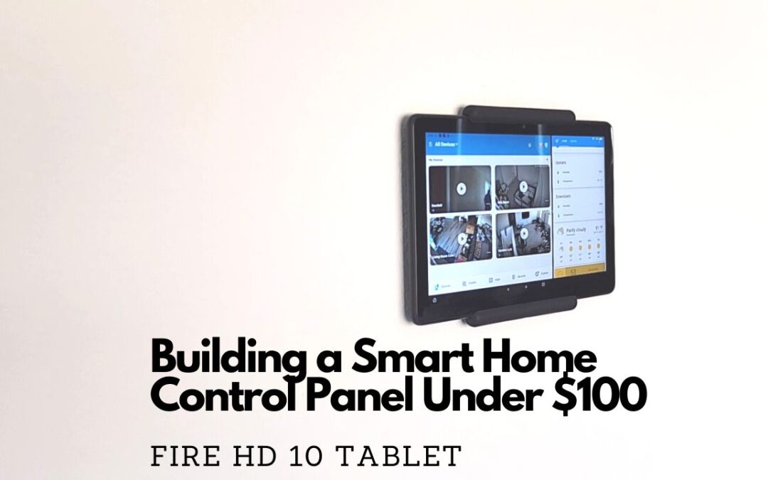 Building a Smart Home Control Panel for Under $100 (Fire HD 10 Tablet)